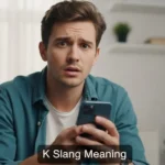 K Slang Meaning